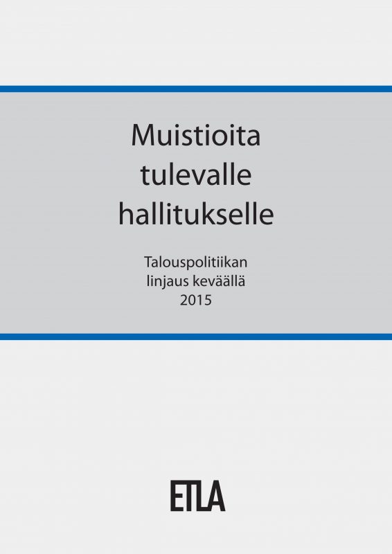 Muistioita tulevalle hallitukselle. Talouspolitiikan linjaus keväällä 2015 - Muistioita_hallitukselle_2015