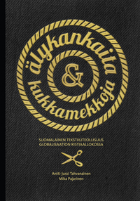 Älykankaita & kukkamekkoja. Suomalainen tekstiiliteollisuus globalisaation ristiaallokossa - alykankaita_&_kukkamekkoja_(ETLA_B265)_(kansilla)