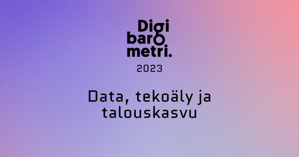 Digibarometri 2023: Data, tekoäly ja talouskasvu