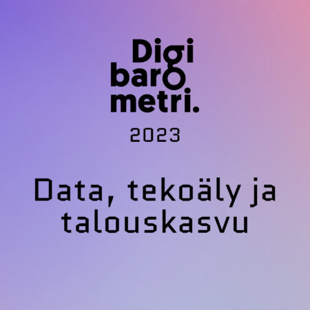 Digibarometri 2023: Data, tekoäly ja talouskasvu