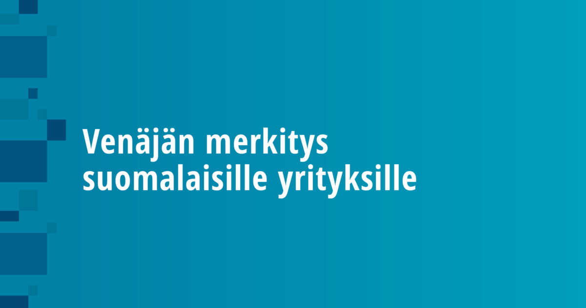 Venäjän merkitys suomalaisille yrityksille