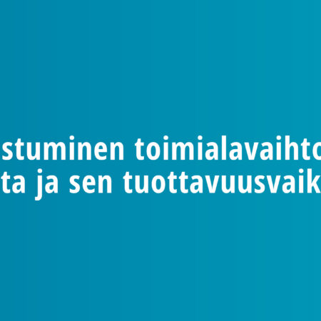 Uudistuminen toimialavaihtojen kautta ja sen tuottavuusvaikutukset