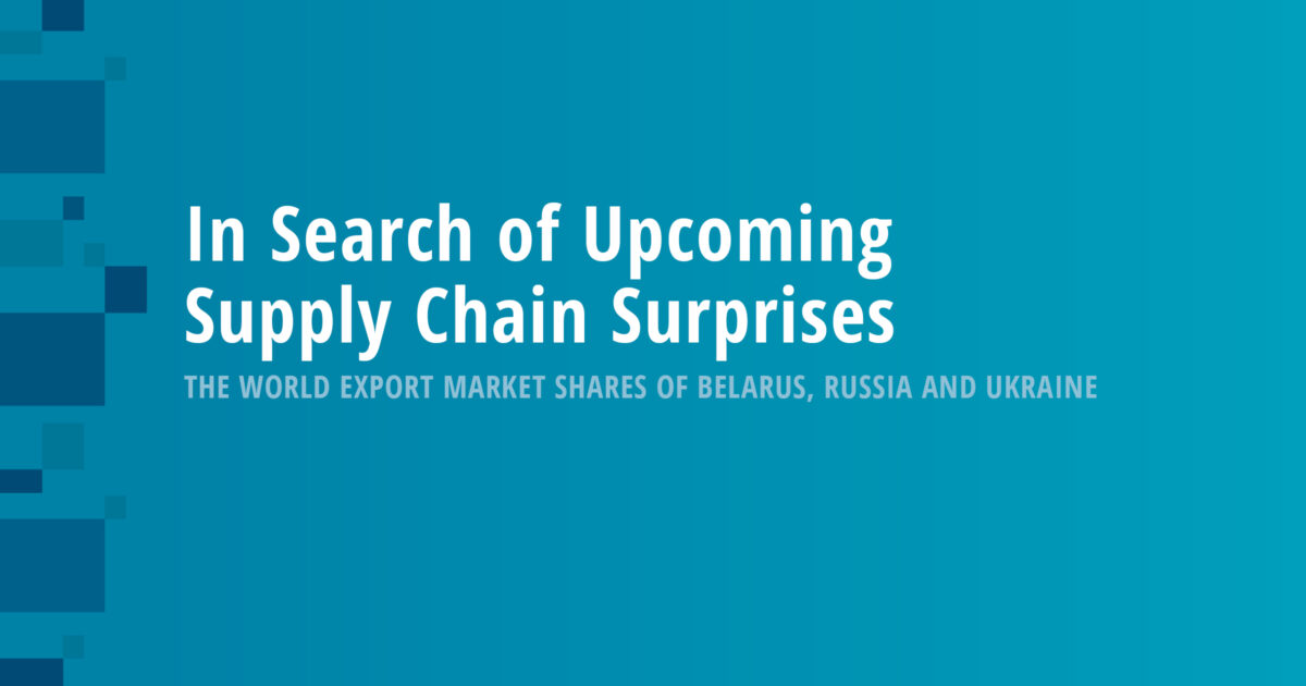 In Search of Upcoming Supply Chain Surprises: The World Export Market Shares of Belarus, Russia and Ukraine