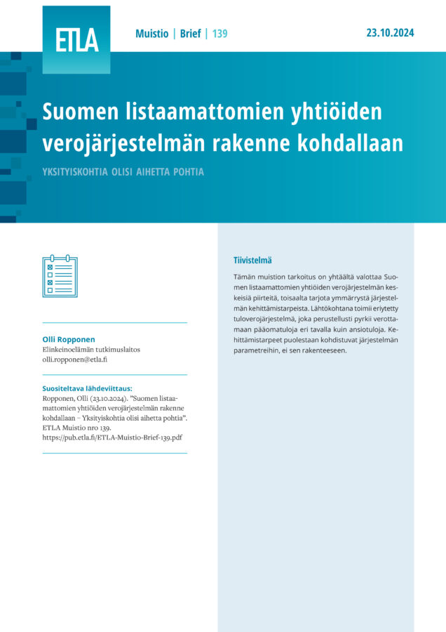 Suomen listaamattomien yhtiöiden verojärjestelmän rakenne kohdallaan – Yksityiskohtia olisi aihetta pohtia - ETLA-Muistio-Brief-139