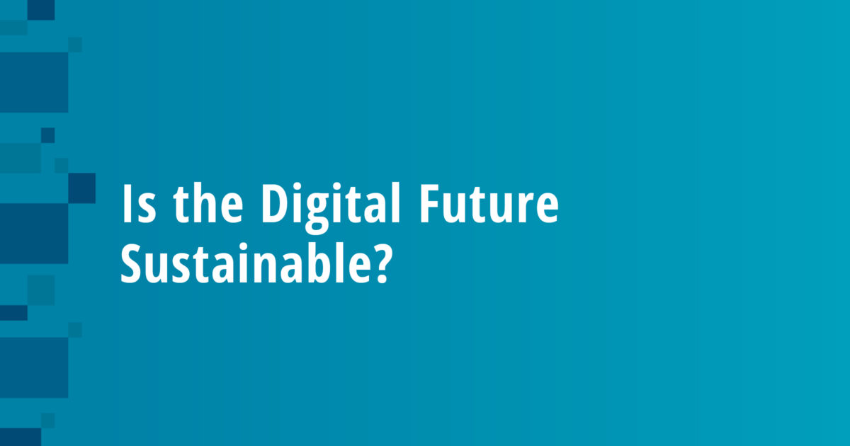 Is the Digital Future Sustainable?
