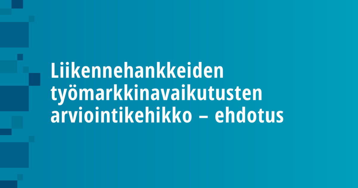 Liikennehankkeiden työmarkkinavaikutusten arviointikehikko – ehdotus