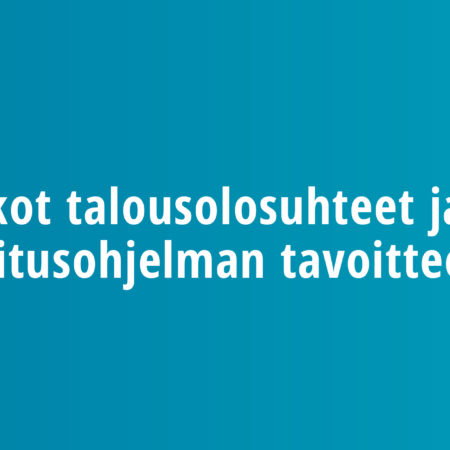 Heikot talousolosuhteet ja hallitusohjelman tavoitteet