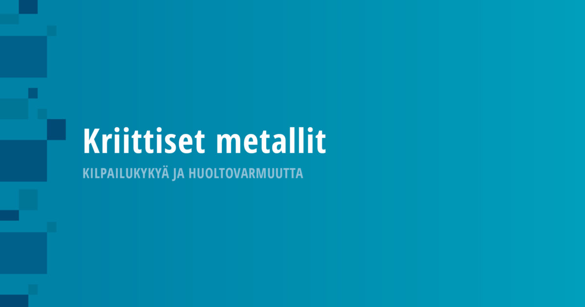 Kriittiset metallit – kilpailukykyä ja huoltovarmuutta