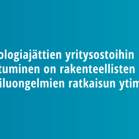 Teknologiajättien yritysostoihin puuttuminen on rakenteellisten kilpailuongelmien ratkaisun ytimessä