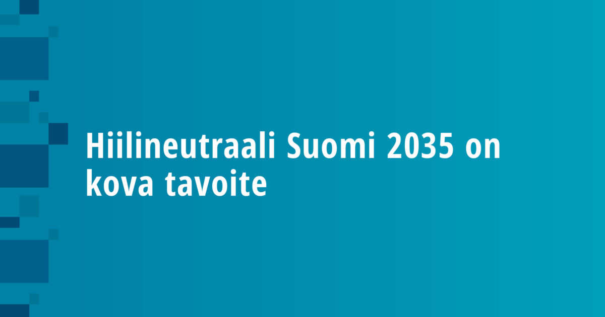 Hiilineutraali Suomi 2035 on kova tavoite