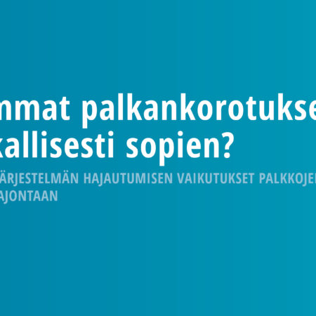 Isommat palkankorotukset paikallisesti sopien? Sopimusjärjestelmän hajautumisen vaikutukset palkkojen tasoon ja niiden hajontaan