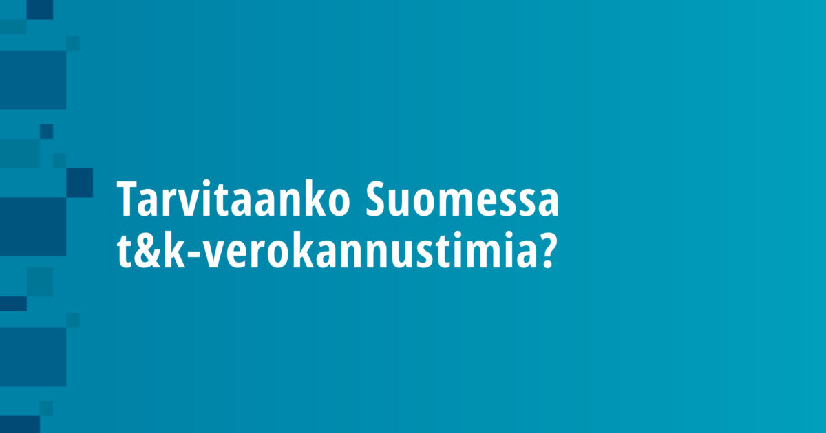 Tarvitaanko Suomessa t&k-verokannustimia?