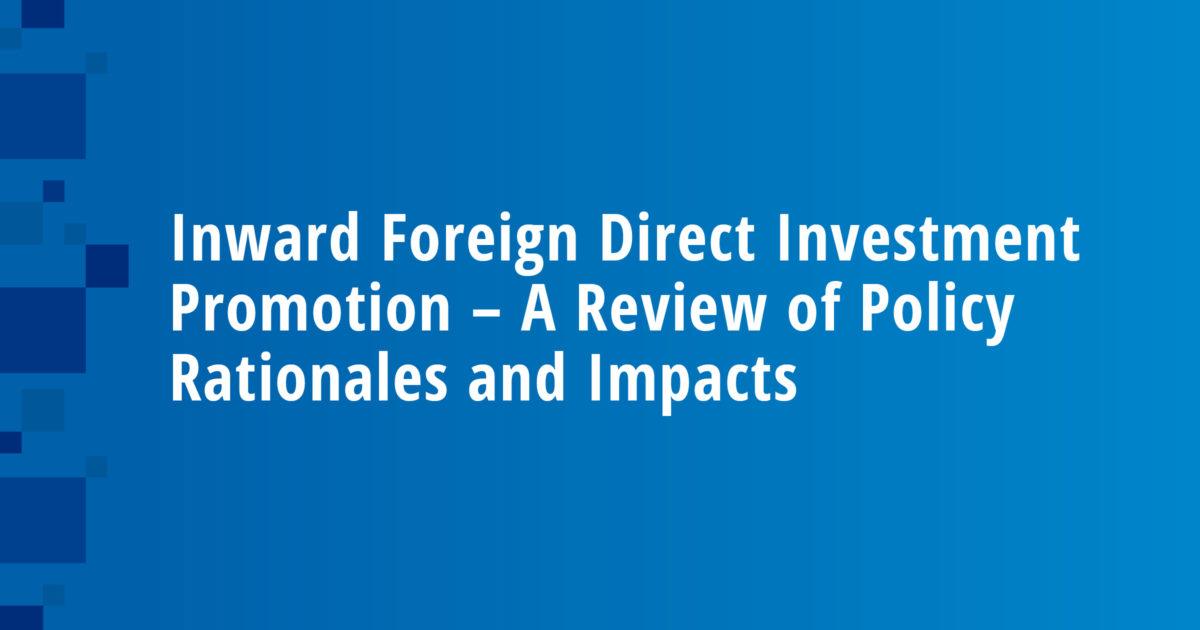 Inward Foreign Direct Investment Promotion – A Review of Policy Rationales and Impacts