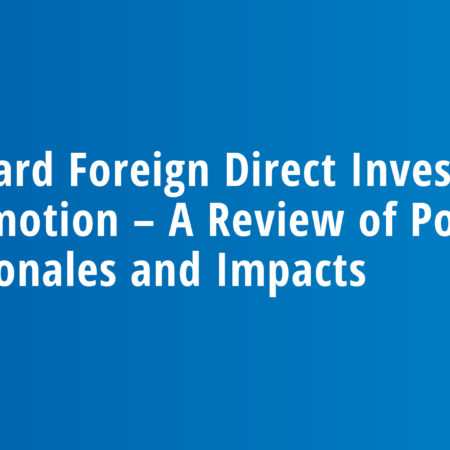 Inward Foreign Direct Investment Promotion – A Review of Policy Rationales and Impacts