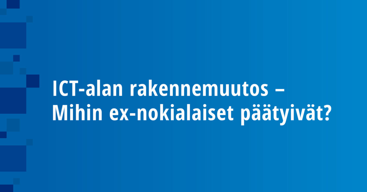 ICT-alan rakennemuutos – Mihin ex-nokialaiset päätyivät?