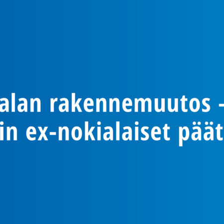 ICT-alan rakennemuutos – Mihin ex-nokialaiset päätyivät?