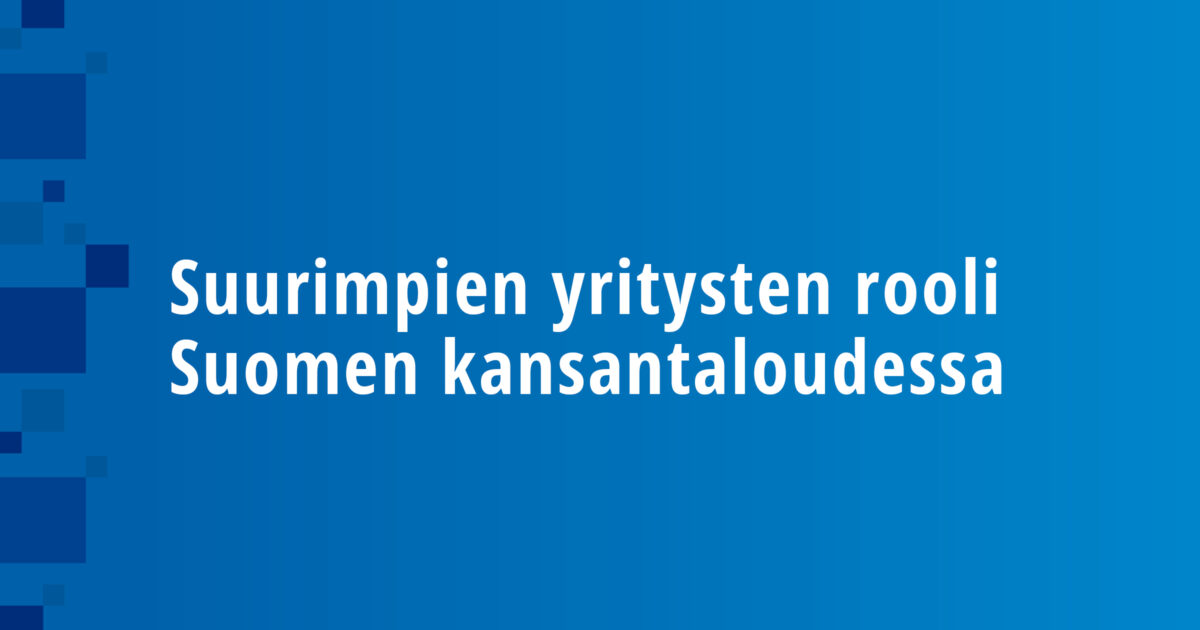 Suurimpien yritysten rooli Suomen kansantaloudessa