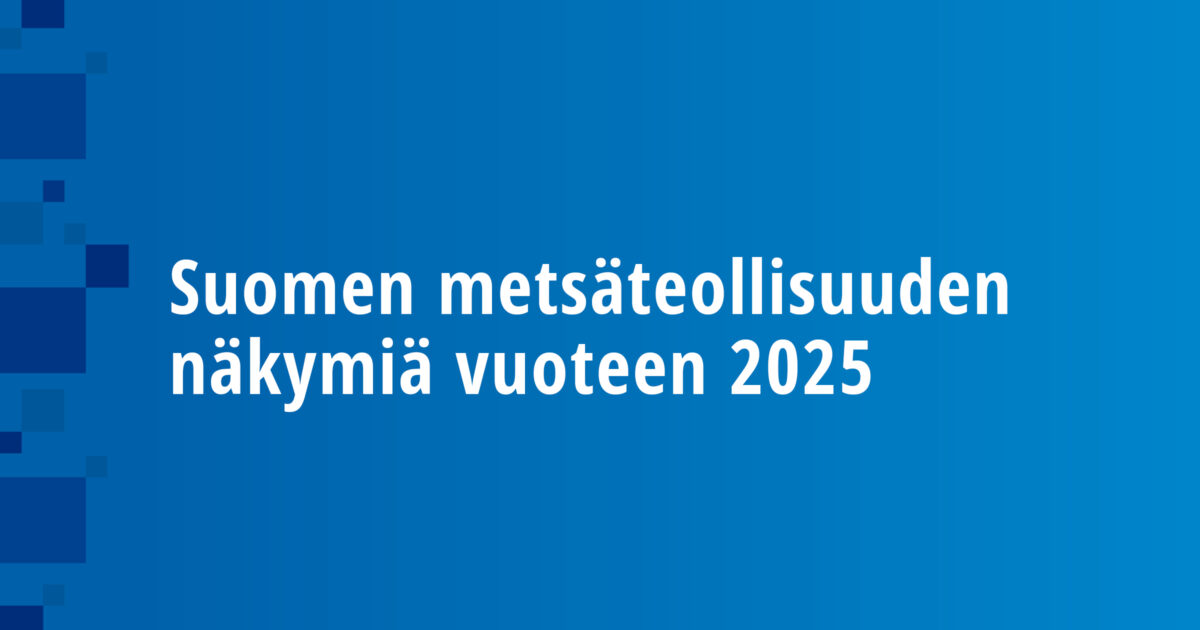 Suomen metsäteollisuuden näkymiä vuoteen 2025