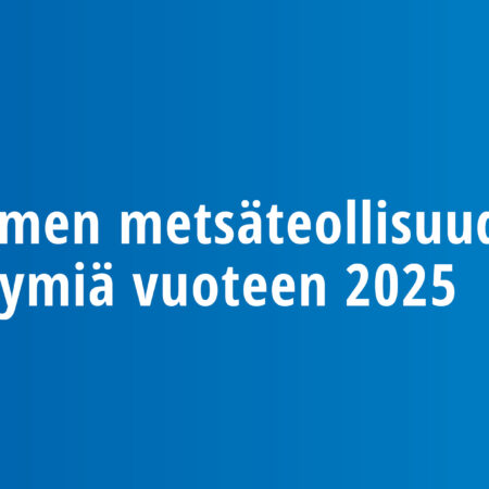 Suomen metsäteollisuuden näkymiä vuoteen 2025