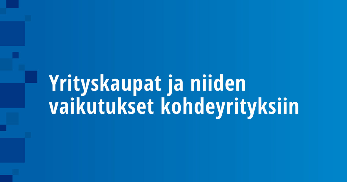 Yrityskaupat ja niiden vaikutukset kohdeyrityksiin