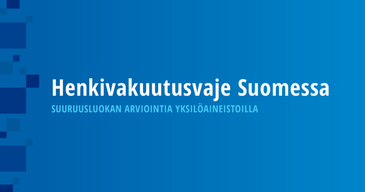 Henkivakuutusvaje Suomessa – Suuruusluokan arviointia yksilöaineistoilla