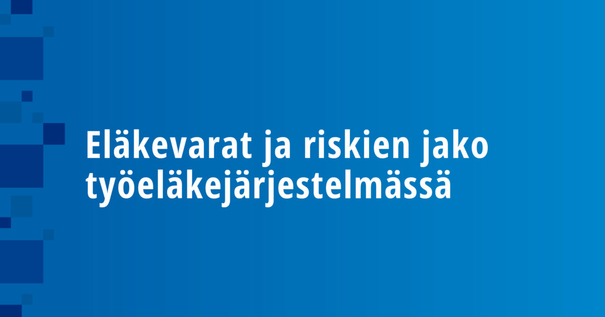 Eläkevarat ja riskien jako työeläkejärjestelmässä