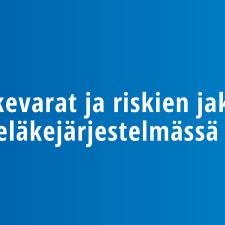 Eläkevarat ja riskien jako työeläkejärjestelmässä