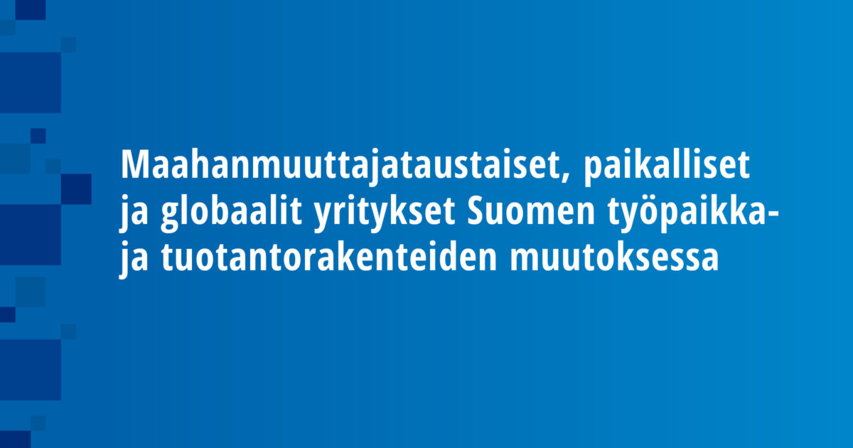 Immigrant-owned, Local and Global Firms in the Finnish Job and Production Restructuring