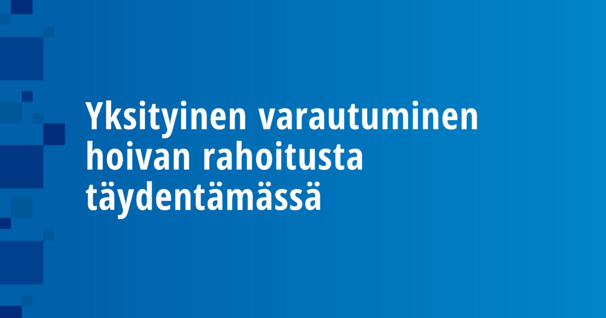 Yksityinen varautuminen hoivan rahoitusta täydentämässä