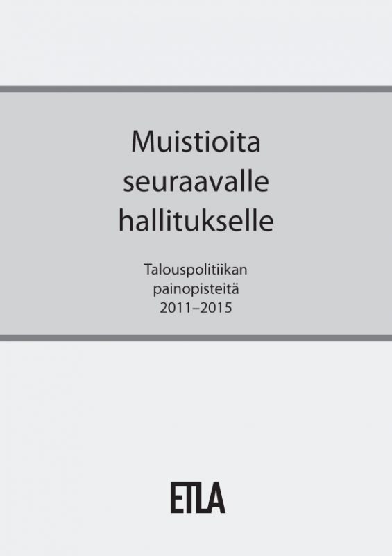 Muistioita seuraavalle hallitukselle. Talouspolitiikan painopisteitä 2011-2015 - muistoita_seuraavalle_hallitukselle