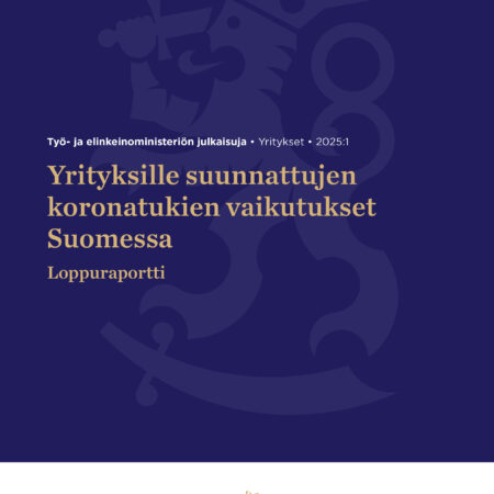 Yrityksille suunnattujen koronatukien vaikutukset Suomessa – Loppuraportti
